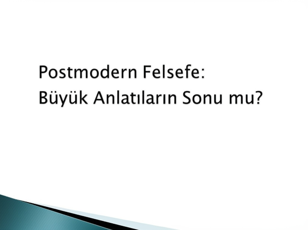 Postmodern Felsefe: Büyük Anlatıların Sonu mu?